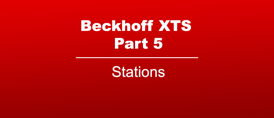 Beckhoff XTS Part 5: Stations