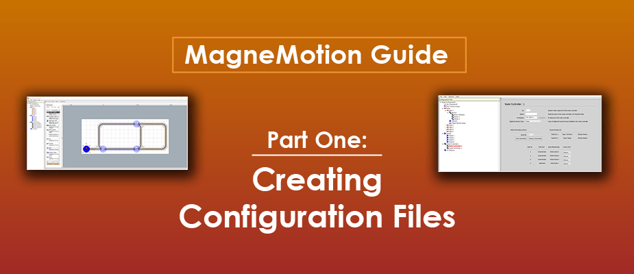 MagneMotion Guide Part 1: Creating Configuration Files