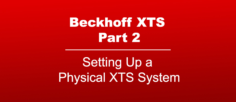 Beckhoff XTS Part 2 – Setting Up a Physical XTS System