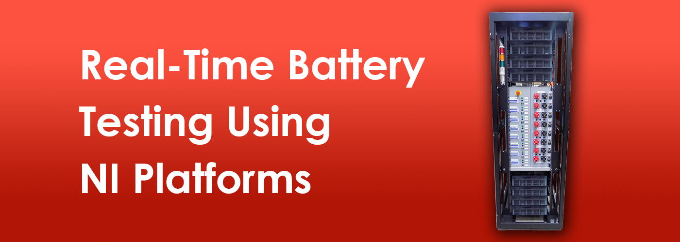 Real-Time Battery Testing: A Synergy of NI LabVIEW, TestStand, and VeriStand
