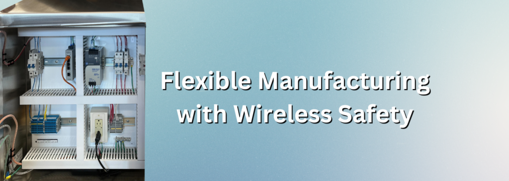Flexible Manufacturing with Wireless Safety