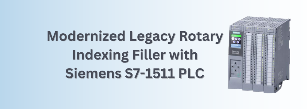Modernized Legacy Rotary Indexing Filler with Siemens S7-1511 PLC