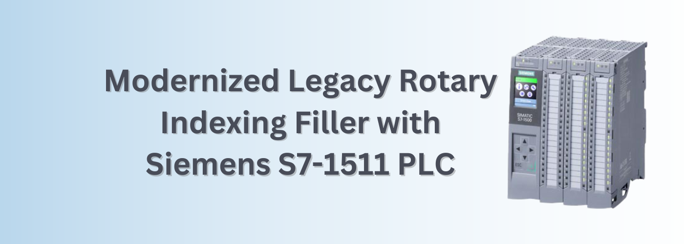 Modernized Legacy Rotary Indexing Filler with Siemens S7-1511 PLC