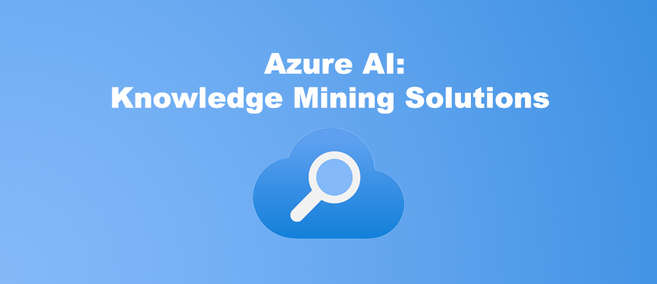 Azure AI: Knowledge Mining Solutions 